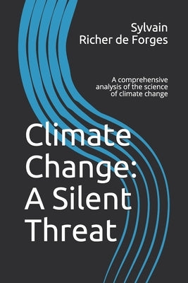Climate Change: A Silent Threat: A comprehensive book on the science of climate change by Richer de Forges, Sylvain