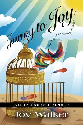 Journey to Joy: An Inspirational Memoir by Walker, Joy