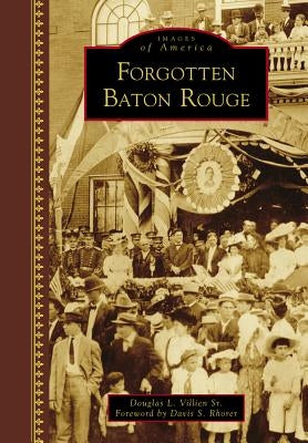 Forgotten Baton Rouge by Sr, Douglas L. Villien