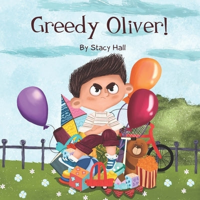 Greedy Oliver!: one of the empowering childrens books about sharing toys, about friendship, emotions, empathy, by age 3-5 6-8, for lit by Hall, Stacy