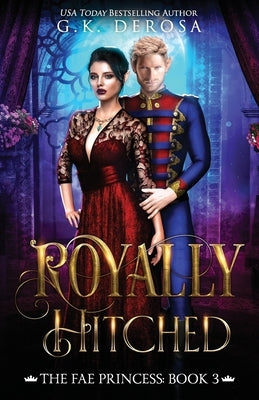 Royally Hitched: The Fae Princess by DeRosa, G. K.