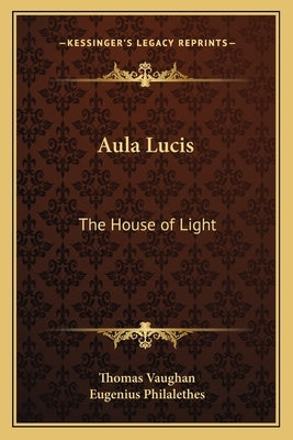Aula Lucis: The House of Light by Vaughan, Thomas