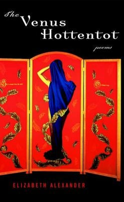The Venus Hottentot: Poems by Alexander, Elizabeth