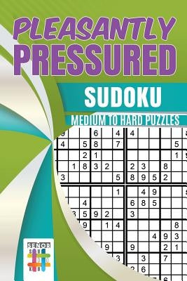 Pleasantly Pressured Sudoku Medium to Hard Puzzles by Senor Sudoku