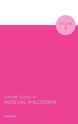Oxford Studies in Medieval Philosophy Volume 8 by Pasnau, Robert