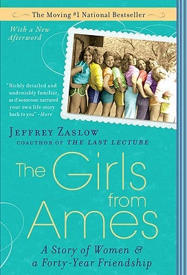 The Girls from Ames: A Story of Women and a Forty-Year Friendship by Zaslow, Jeffrey