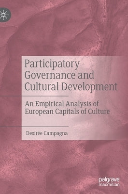 Participatory Governance and Cultural Development: An Empirical Analysis of European Capitals of Culture by Campagna, Desirée