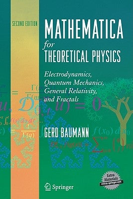 Mathematica for Theoretical Physics: Electrodynamics, Quantum Mechanics, General Relativity, and Fractals by Baumann, Gerd