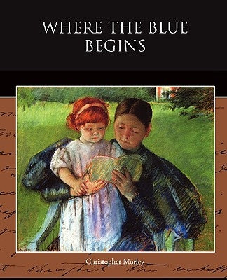 Where the Blue Begins by Morley, Christopher