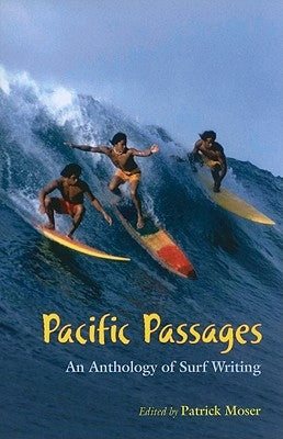 Pacific Passages: An Anthology of Surf Writings by Moser, Patrick