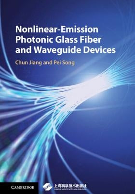 Nonlinear-Emission Photonic Glass Fiber and Waveguide Devices by Jiang, Chun