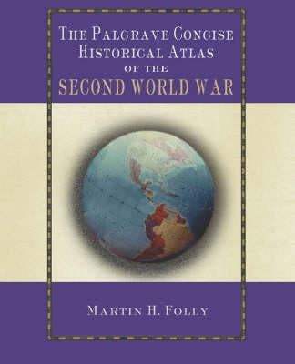 The Palgrave Concise Historical Atlas of World War II by Folly, M.