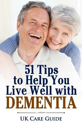 51 Tips To Help you Live Well with Dementia: A guide for you or a loved one on living with dementia by Jackson, W.