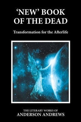 'New' Book of the Dead: Transformation for the Afterlife by Andrews, Anderson
