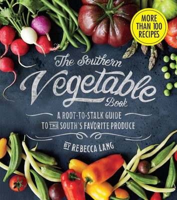 The Southern Vegetable Book: A Root-To-Stalk Guide to the South's Favorite Produce (Southern Living) by Lang, Rebecca