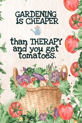 Gardening is Cheaper Than Therapy And You Get Tomatoes: Best Gifts Gardeners - Vegetable Garden Calendar - Monthly Planning Checklist, Shopping List, by Maple, Kate