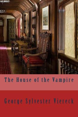 The House of the Vampire by Viereck, George Sylvester