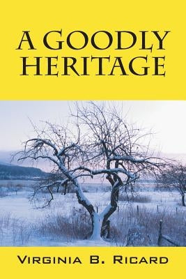 A Goodly Heritage by Ricard, Virginia B.