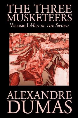 The Three Musketeers, Vol. I by Alexandre Dumas, Fiction, Classics, Historical, Action & Adventure by Dumas, Alexandre