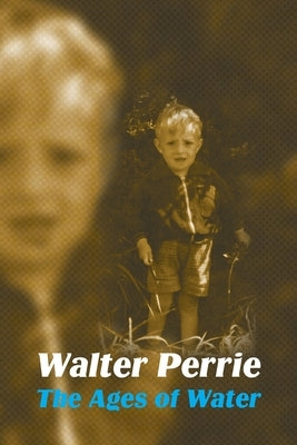 The Ages of Water by Perrie, Walter