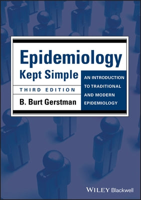 Epidemiology Kept Simple: An Introduction to Traditional and Modern Epidemiology by Gerstman, B. Burt
