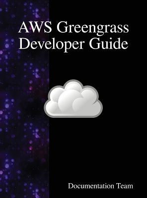 AWS Greengrass Developer Guide by Team, Documentation