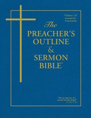 The Preacher's Outline & Sermon Bible: Jeremiah (30-52) & Lamentations: King James Version by Worldwide, Leadership Ministries