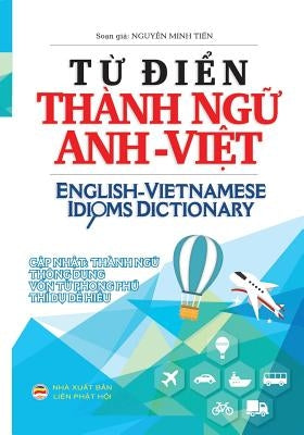 Từ điển Thành ngữ Anh Việt: Bản in bìa thường by Minh Tiến, Nguyễn