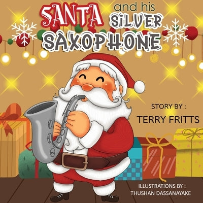 Santa and his Silver Saxophone by Fritts, Terry Wayne
