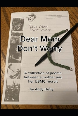 Dear Mom, Don't Worry: A collection of poems between a mother and her USMC recruit by Hefty, Andy