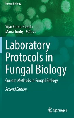 Laboratory Protocols in Fungal Biology: Current Methods in Fungal Biology by Gupta, Vijai Kumar