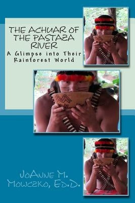 The Achuar of the Pastaza River: A Glimpse into Their Rainforest World by Allen, Cynthia