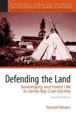 Defending the Land: Sovereignty and Forest Life in James Bay Cree Society by Niezen, Ronald