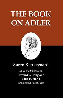 Kierkegaard's Writings, XXIV, Volume 24: The Book on Adler by Kierkegaard, Søren