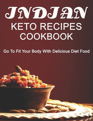 Indian Keto Recipes Cookbook: Go to Fit your Body with Delicious Diet Food by Miracle, Dayle
