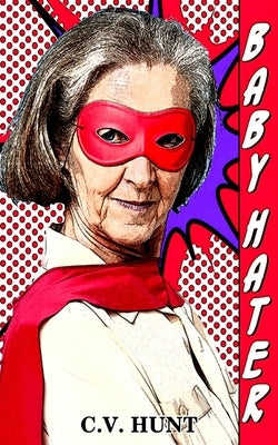 Baby Hater by Hunt, C. V.