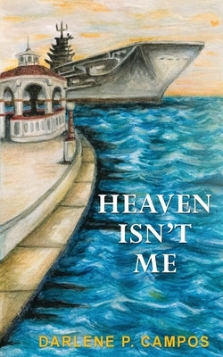 Heaven Isn't Me by Campos, Darlene P.