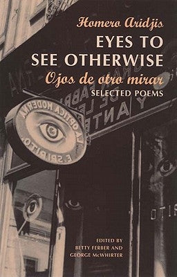 Eyes to See Otherwise: Poetry by Aridjis, Homero