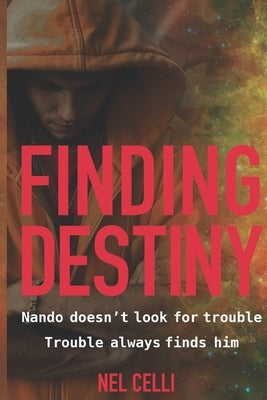Finding Destiny: Nando Doesn't Look for Trouble - Trouble Always Finds Him by Carnicelli, Ronaldo
