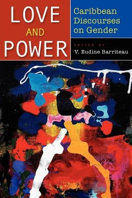 Love and Power: Caribbean Discourses on Gender by Barriteau, V. Eudine