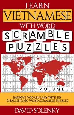 Learn Vietnamese with Word Scramble Puzzles Volume 1: Learn Vietnamese Language Vocabulary with 110 Challenging Bilingual Word Scramble Puzzles by Solenky, David