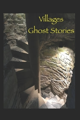Villages Ghost Stories: Actual unexplained stories as shared by local residents of "The Villages", their family and friends by Rusnak, Mary Ann
