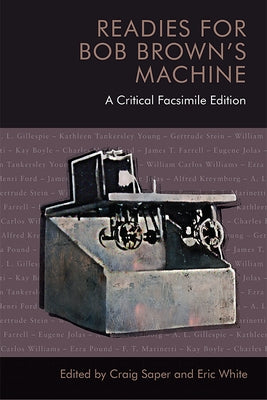 Readies for Bob Brown's Machine: A Critical Facsimile Edition by Brown, Bob