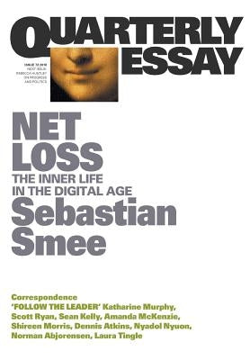 Net Loss: The Inner Life in the Digital Age: Quarterly Essay 72 by Smee, Sebastian