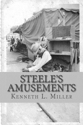 Steele's Amusements: Carnival Life on the Midway by Miller, Kenneth L.