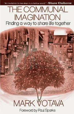 The Communal Imagination: Finding a Way to Share Life Together by Sparks, Paul