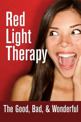 Red Light Therapy- The Good, Bad, & Wonderful by Rouge, Malcom