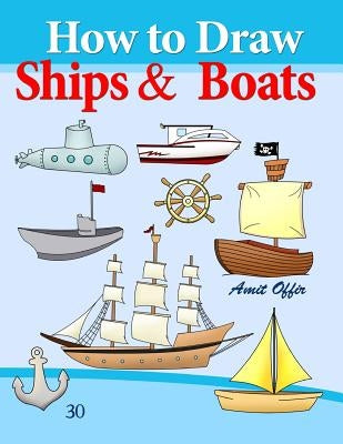 How to Draw Ships and Boats: Drawing Books for Beginners by Offir, Amit