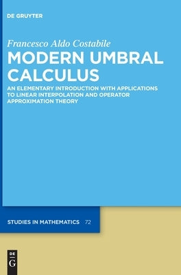 Modern Umbral Calculus: An Elementary Introduction with Applications to Linear Interpolation and Operator Approximation Theory by Costabile, Francesco Aldo