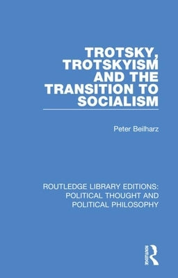 Trotsky, Trotskyism and the Transition to Socialism by Beilharz, Peter
